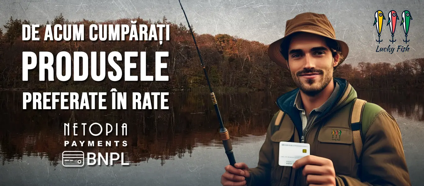Cumpără produse de pescuit în rate prin Netopia BNPL – Lucky Fish România